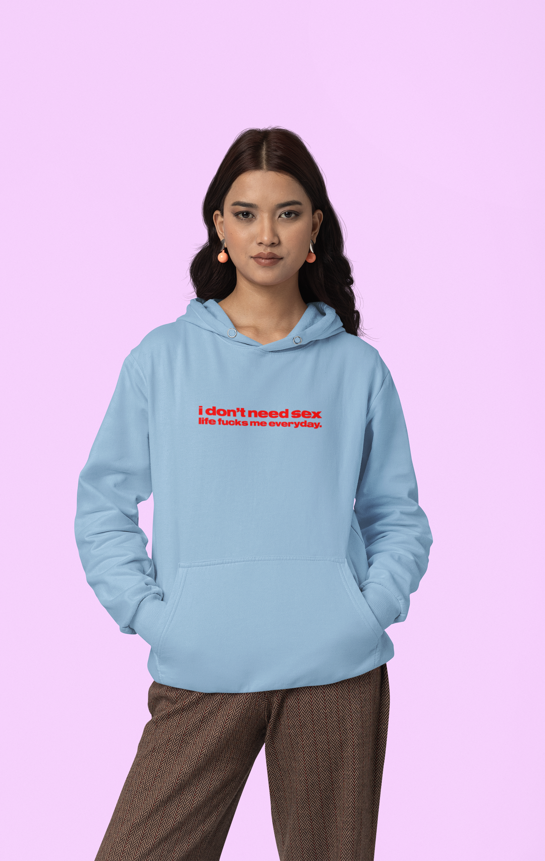 I don't need sex life fucks me everyday Unisex Hoodie