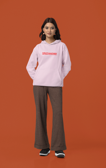 I don't need sex life fucks me everyday Unisex Hoodie